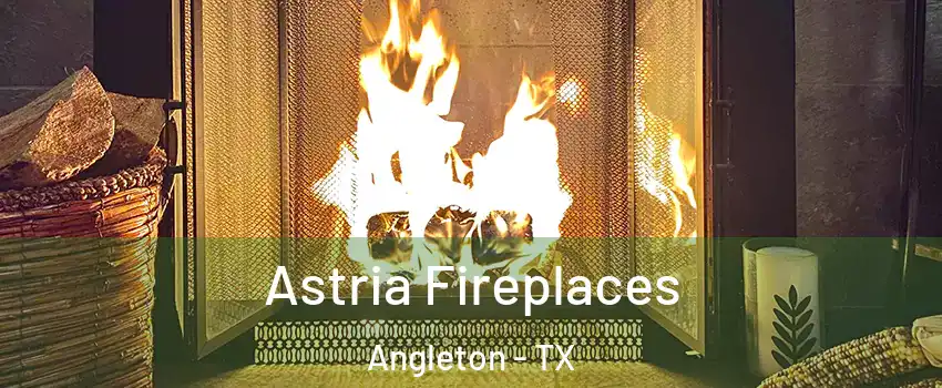  Astria Fireplaces Angleton - TX