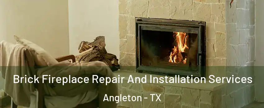  Brick Fireplace Repair And Installation Services Angleton - TX