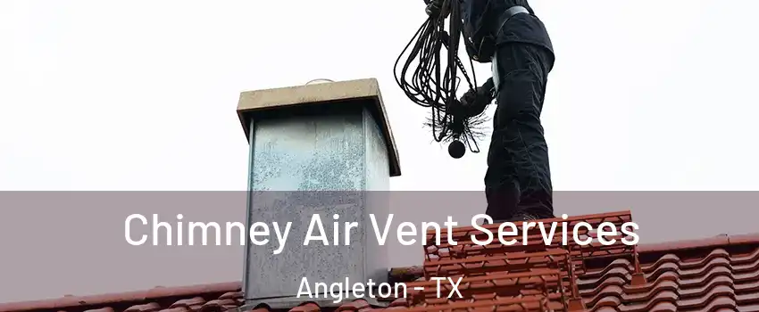  Chimney Air Vent Services Angleton - TX