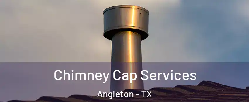  Chimney Cap Services Angleton - TX
