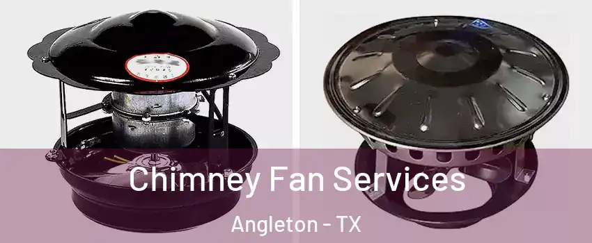  Chimney Fan Services Angleton - TX