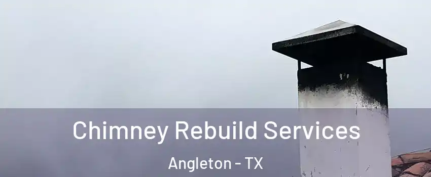  Chimney Rebuild Services Angleton - TX