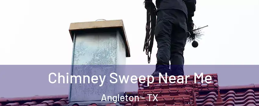  Chimney Sweep Near Me Angleton - TX