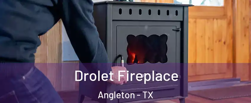  Drolet Fireplace Angleton - TX