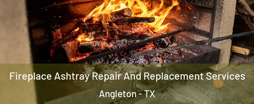  Fireplace Ashtray Repair And Replacement Services Angleton - TX