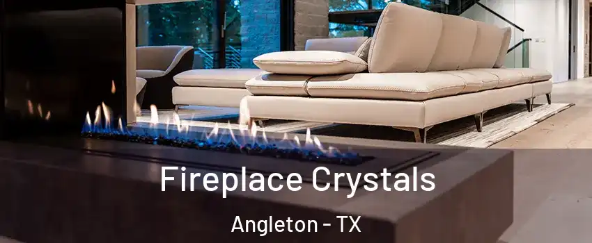  Fireplace Crystals Angleton - TX