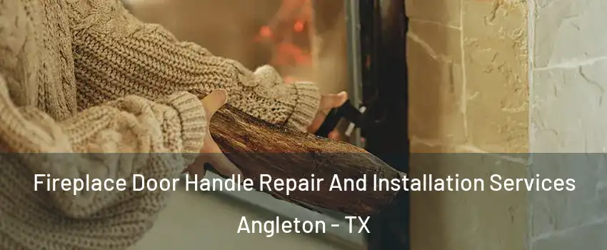  Fireplace Door Handle Repair And Installation Services Angleton - TX