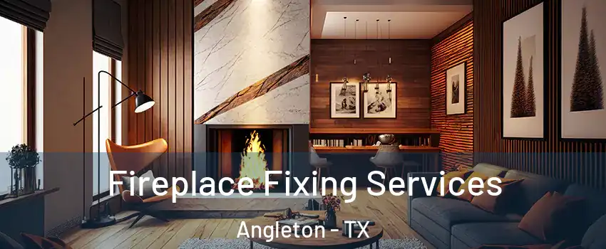  Fireplace Fixing Services Angleton - TX