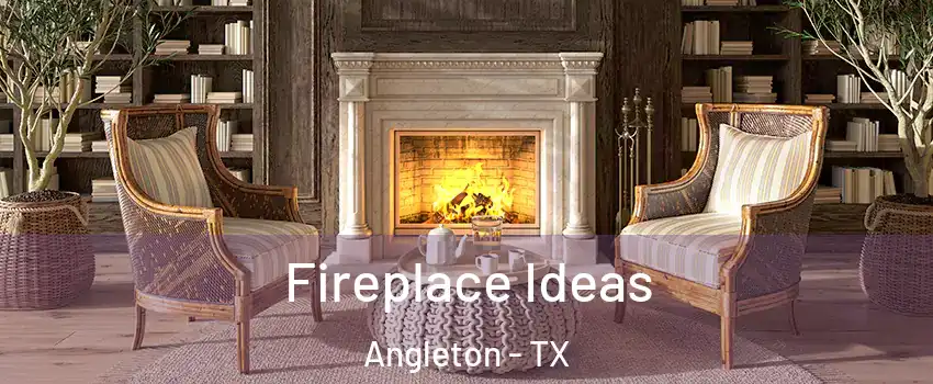  Fireplace Ideas Angleton - TX