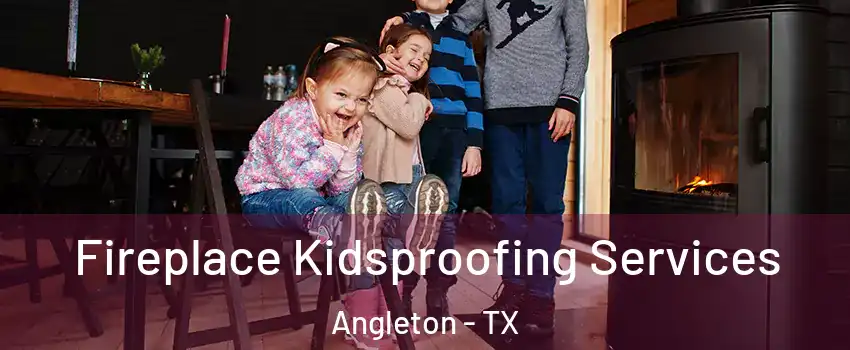  Fireplace Kidsproofing Services Angleton - TX