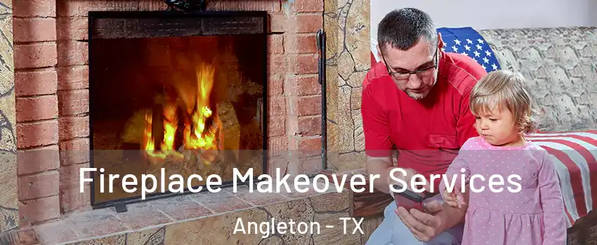  Fireplace Makeover Services Angleton - TX