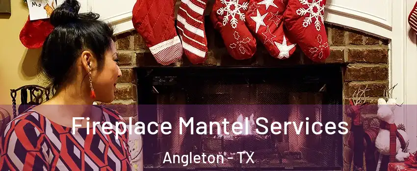  Fireplace Mantel Services Angleton - TX