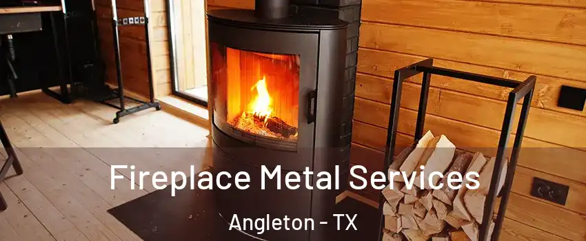  Fireplace Metal Services Angleton - TX