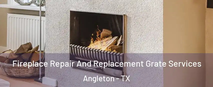  Fireplace Repair And Replacement Grate Services Angleton - TX