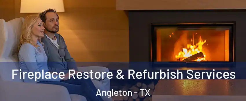  Fireplace Restore & Refurbish Services Angleton - TX
