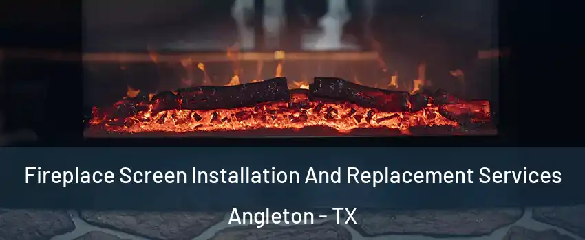  Fireplace Screen Installation And Replacement Services Angleton - TX