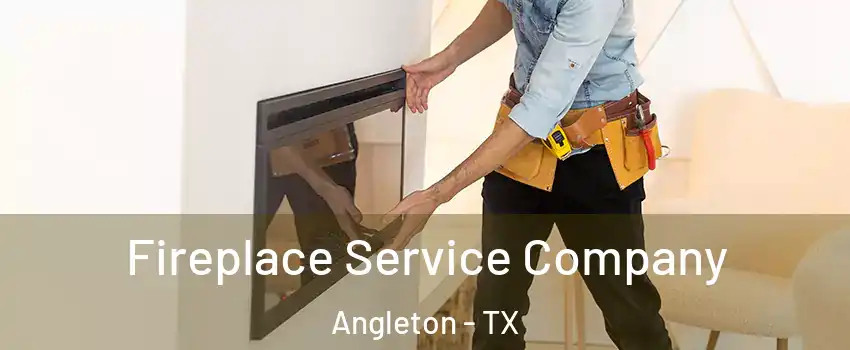  Fireplace Service Company Angleton - TX