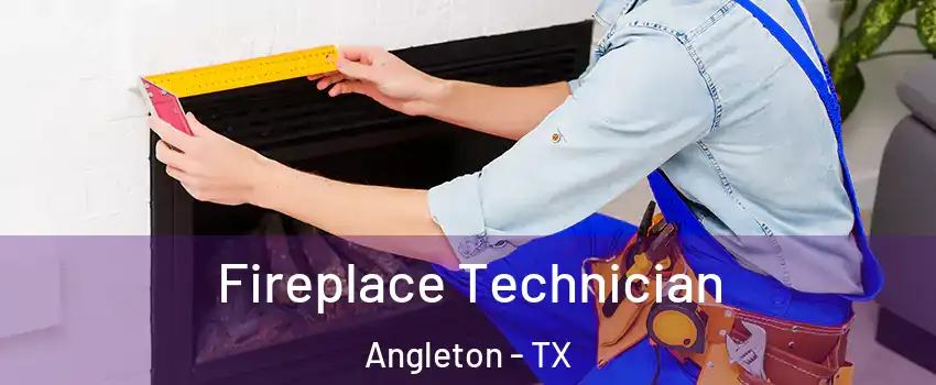  Fireplace Technician Angleton - TX