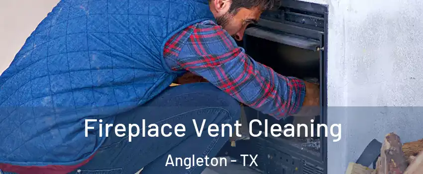  Fireplace Vent Cleaning Angleton - TX