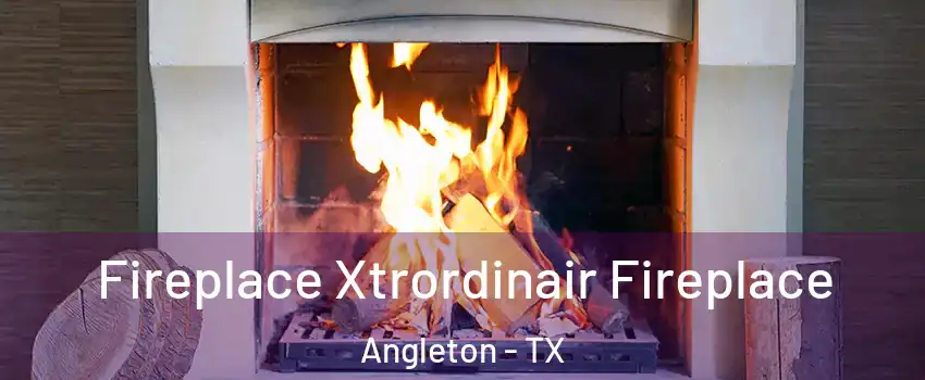  Fireplace Xtrordinair Fireplace Angleton - TX
