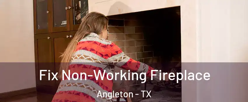  Fix Non-Working Fireplace Angleton - TX