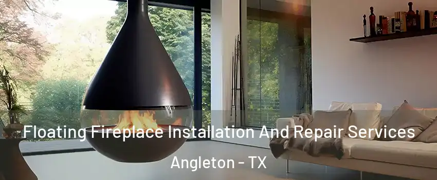  Floating Fireplace Installation And Repair Services Angleton - TX