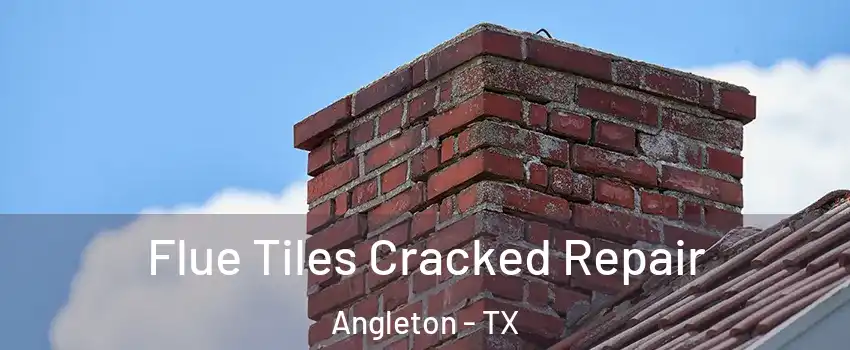  Flue Tiles Cracked Repair Angleton - TX