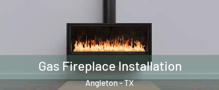  Gas Fireplace Installation Angleton - TX