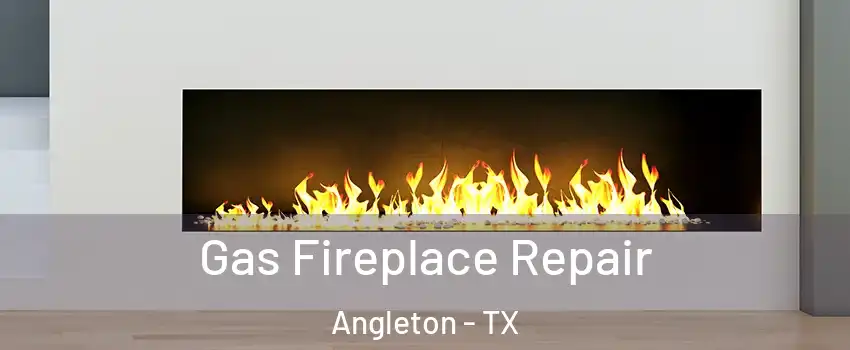  Gas Fireplace Repair Angleton - TX