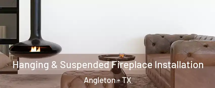  Hanging & Suspended Fireplace Installation Angleton - TX