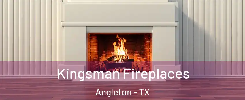  Kingsman Fireplaces Angleton - TX