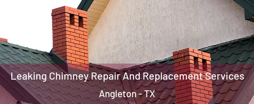  Leaking Chimney Repair And Replacement Services Angleton - TX
