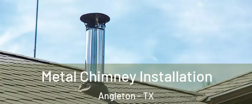  Metal Chimney Installation Angleton - TX
