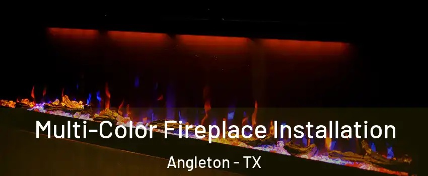  Multi-Color Fireplace Installation Angleton - TX