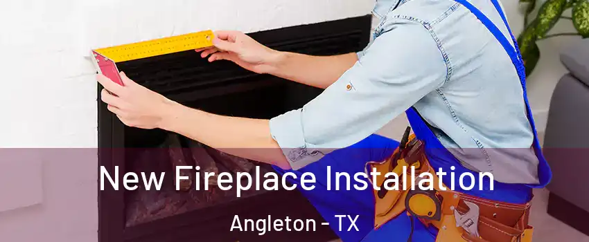  New Fireplace Installation Angleton - TX