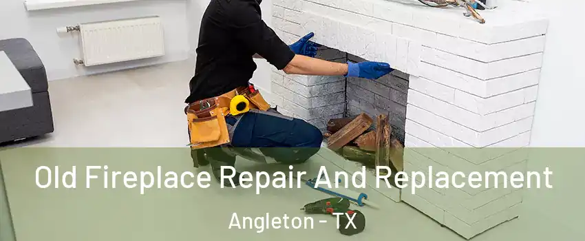  Old Fireplace Repair And Replacement Angleton - TX
