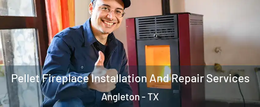  Pellet Fireplace Installation And Repair Services Angleton - TX