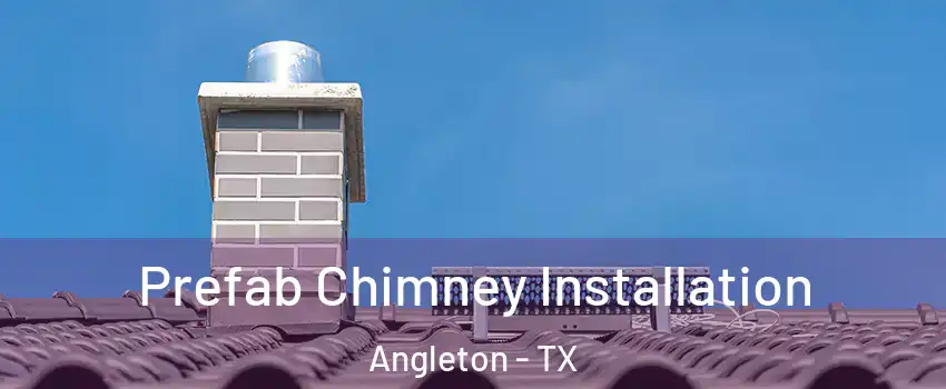  Prefab Chimney Installation Angleton - TX