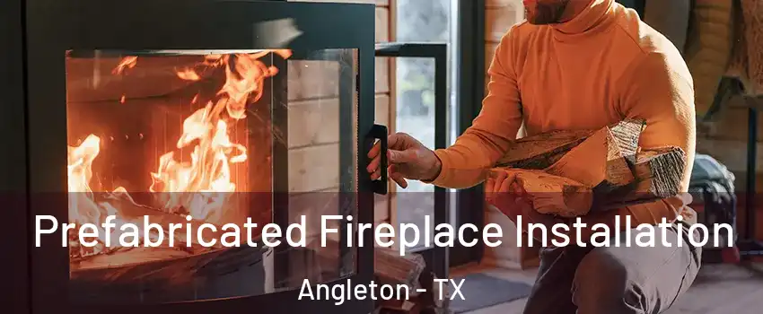  Prefabricated Fireplace Installation Angleton - TX