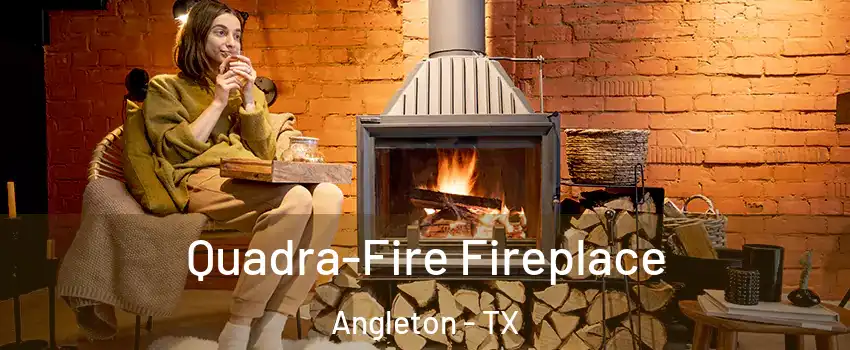  Quadra-Fire Fireplace Angleton - TX