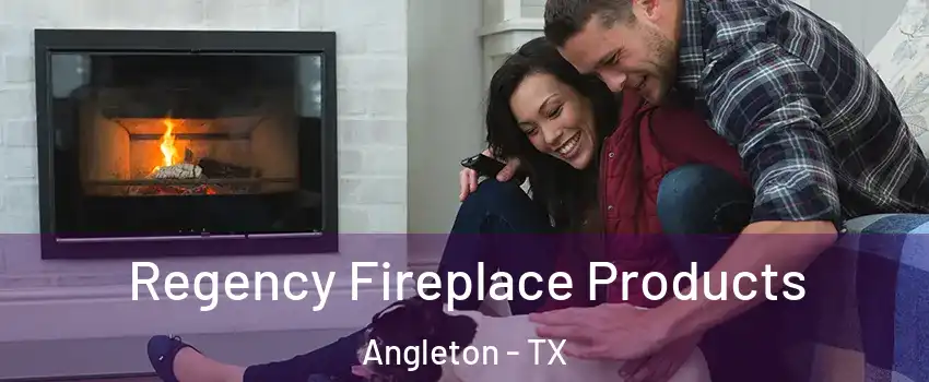  Regency Fireplace Products Angleton - TX