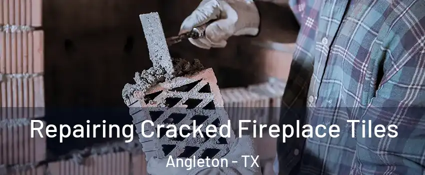  Repairing Cracked Fireplace Tiles Angleton - TX