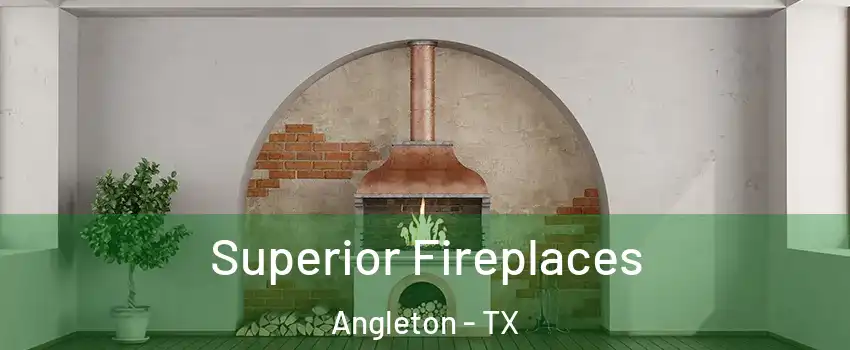  Superior Fireplaces Angleton - TX