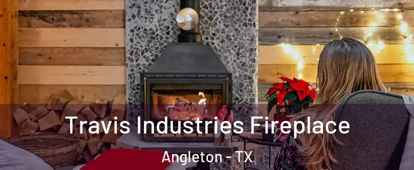  Travis Industries Fireplace Angleton - TX