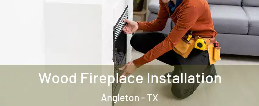  Wood Fireplace Installation Angleton - TX