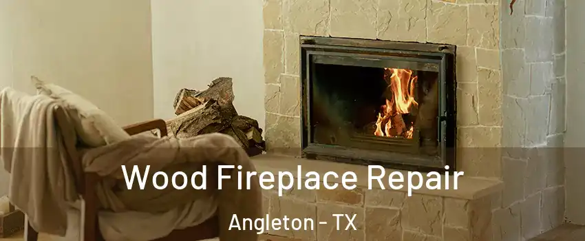  Wood Fireplace Repair Angleton - TX
