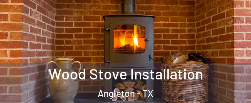  Wood Stove Installation Angleton - TX